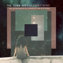 Everything (Will Be Fine When We Get to Where We Think We're Going)