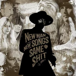 New Man, New Songs, Same Shit, Vol. 1.