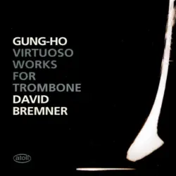 Gung-Ho: Virtuoso Works for Trombone