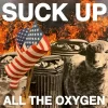 SUCK UP ALL THE OXYGEN