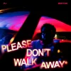 Please Don’t Walk Away