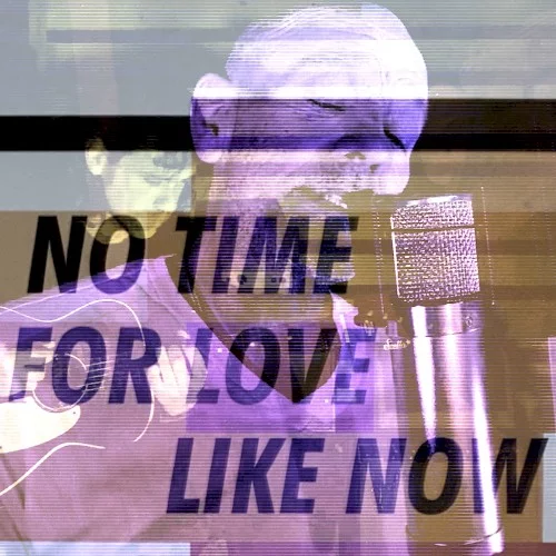 No Time for Love Like Now