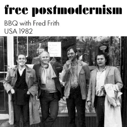 Free Postmodernism (BBQ with Fred Frith USA 1982) Free Postmodernism (BBQ with Fred Frith USA 1982)