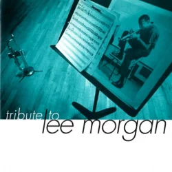 Tribute to Lee Morgan Tribute to Lee Morgan