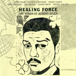 Healing Force - The Songs of Albert Ayler