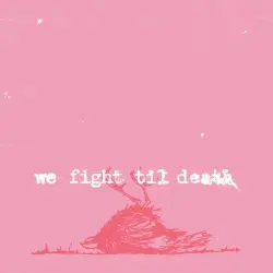 We Fight Til Death