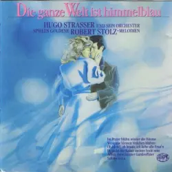 Die ganze Welt ist himmelblau: Hugo Strasser und sein Orchester spielen goldene Robert Stolz-Melodien