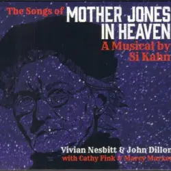 The Songs Of Mother Jones In Heaven (A Musical By Si Kahn)