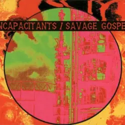 Incapacitants / Savage Gospel