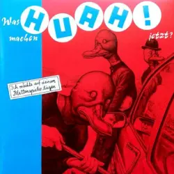 Was machen Huah! jetzt?