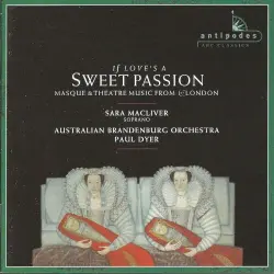 If Love's a Sweet Passion: Masque & Theatre Music From 17c London If Love's a Sweet Passion: Masque & Theatre Music From 17c London