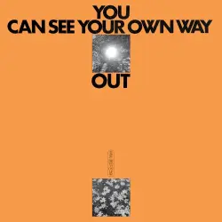 You Can See Your Own Way Out