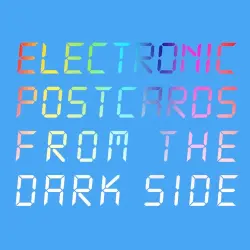 Electronic Postcards From the Dark Side