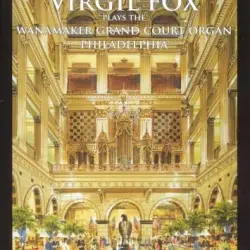 Virgil Fox Plays the John Wanamaker Organ, Philadelphia