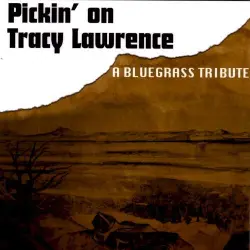 Pickin' on Tracy Lawrence: A Bluegrass Tribute Pickin' on Tracy Lawrence: A Bluegrass Tribute
