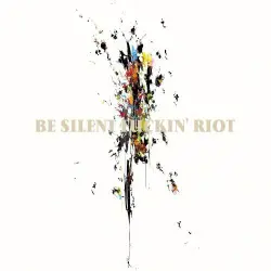Be Silent Fuckin'Riot