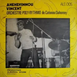 Ahehehinnou Vincent, Orchestra‐Poly‐Rythmo de Cotonou Dahomey Ahehehinnou Vincent, Orchestra‐Poly‐Rythmo de Cotonou Dahomey