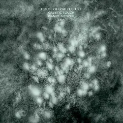 House of Low Culture / Caustic Touch / Daniel Menche / EMS