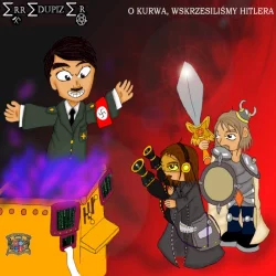 O Kurwa, Wskrzesiliśmy Hitlera O Kurwa, Wskrzesiliśmy Hitlera