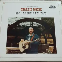 The Traditional Sound of Charlie Moore and The Dixie Partners