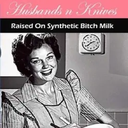 Raised on Synthetic Bitch Milk