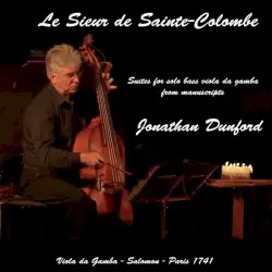 Le Sieur de Sainte-Colombe: Suites for Solo Viola da Gamba