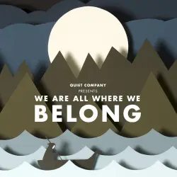 We Are All Where We Belong