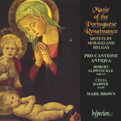 Music Of the Portugese Renaissance: Music of the Portuguese Renaissance: Motets by Morago and Melgás