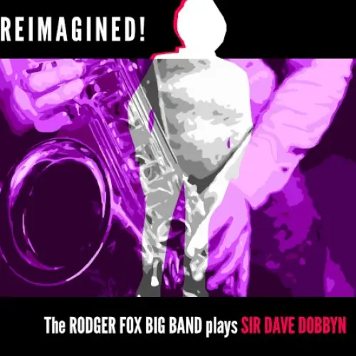 Reimagined! the Rodger Fox Big Band play Sir Dave Dobbyn