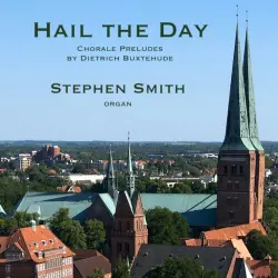 Hail the Day: Chorale Preludes by Dietrich Buxtehude