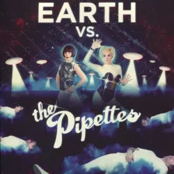 Earth vs. the Pipettes Earth vs. the Pipettes