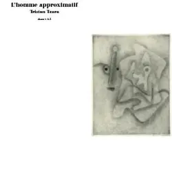 Tristan Tzara - L'Homme Approximatif Chants 1 & 2