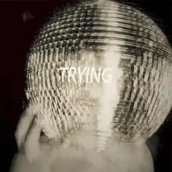 TRYING TRYING