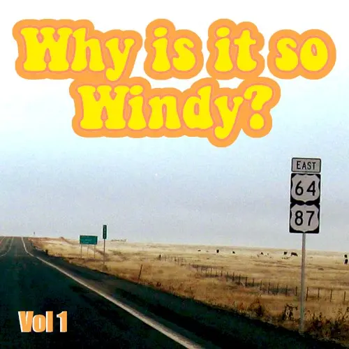 Why Is It So Windy? Volume One
