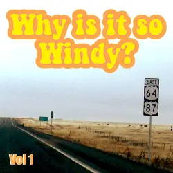 Why Is It So Windy? Volume One