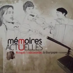 Mémoires actuelles - Musiques traditionnelles de Bourgogne