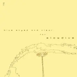 Blue Skyed and Clear for Slowdive