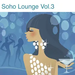 Soho Lounge, Vol. 3 Soho Lounge, Vol. 3