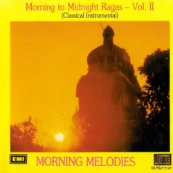 Morning to Midnight Ragas, Volume 2: Morning Melodies