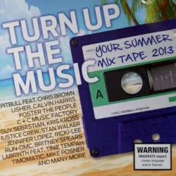 Turn Up The Music Your Summer Mix Tape 2013 Turn Up The Music Your Summer Mix Tape 2013