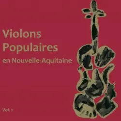 Violons populaires en Nouvelle Aquitaine Vol. 1 Violons populaires en Nouvelle Aquitaine Vol. 1