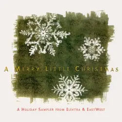 A Merry Little Christmas: A Holiday Sampler from Elektra & EastWest A Merry Little Christmas: A Holiday Sampler from Elektra & EastWest