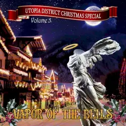 Utopia District's Christmas Special, Vol. 5: Vapor of the Bells
