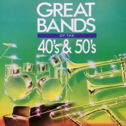 Great Bands Of The 40's & 50's