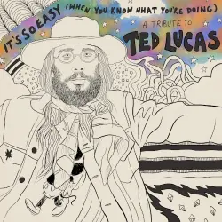 It's So Easy (When You Know What You're Doing): A Tribute to Ted Lucas
