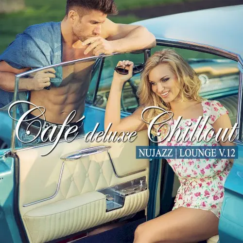 Café Deluxe Chill Out - Nu Jazz / Lounge, Vol. 12