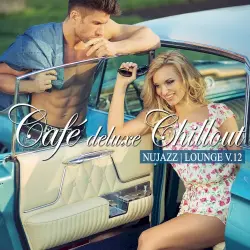 Café Deluxe Chill Out - Nu Jazz / Lounge, Vol. 12