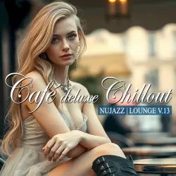 Café Deluxe Chill Out - Nu Jazz / Lounge, Vol. 13