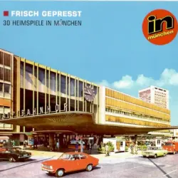 Frisch gepresst - 30 Heimspiele in München