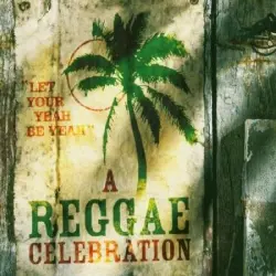 "Let Your Yeah Be Yeah" A Reggae Celebration